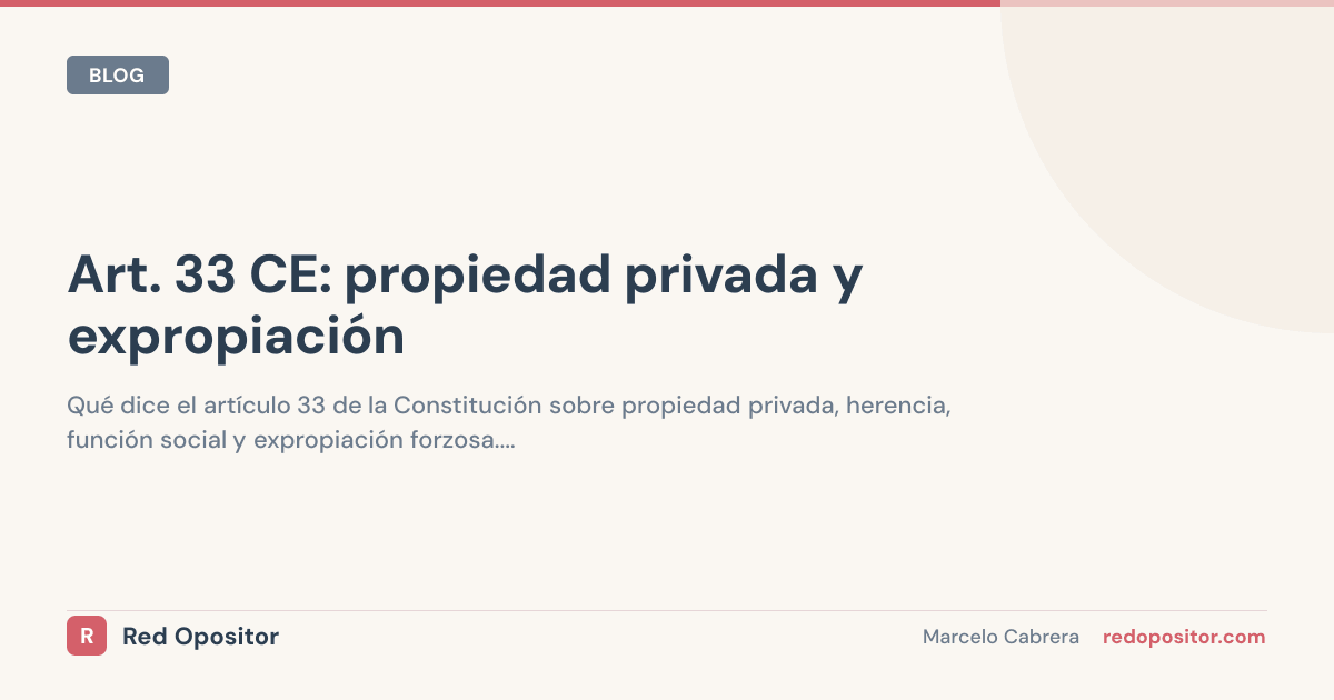 Artículo 33 CE: propiedad privada y expropiación (explicado)