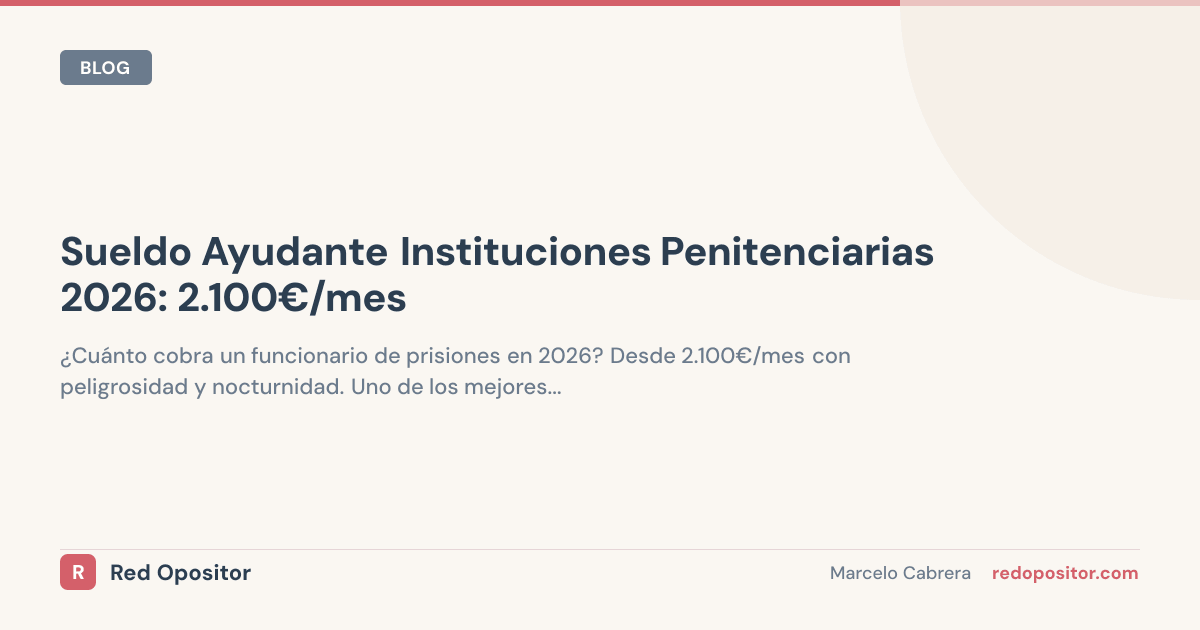 Sueldo funcionario prisiones 2026: 1.650€-1.850€ netos + 400€ plus